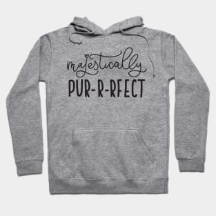 Majestically Purrfect - Cute Funny Cat Lover Quote Hoodie